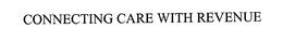 CONNECTING CARE WITH REVENUE trademark