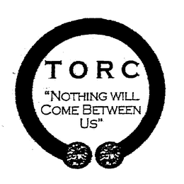 TORC "NOTHING WILL COME BETWEEN US" trademark