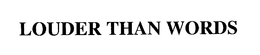 LOUDER THAN WORDS trademark