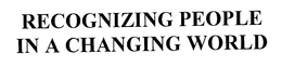 RECOGNIZING PEOPLE IN A CHANGING WORLD trademark