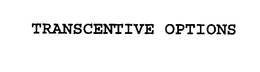 TRANSCENTIVE OPTIONS trademark