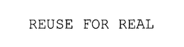 REUSE FOR REAL trademark