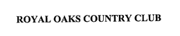 ROYAL OAKS COUNTRY CLUB trademark
