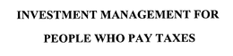 INVESTMENT MANAGEMENT FOR PEOPLE WHO PAY TAXES trademark