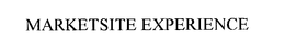 MARKETSITE EXPERIENCE trademark