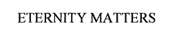 ETERNITY MATTERS trademark