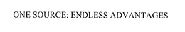 ONE SOURCE: ENDLESS ADVANTAGES trademark