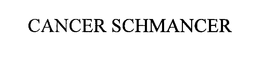 CANCER SCHMANCER trademark