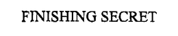 FINISHING SECRET trademark