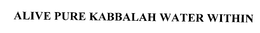 ALIVE PURE KABBALAH WATER WITHIN trademark