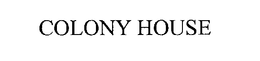 COLONY HOUSE trademark