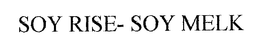 SOY RISE- SOY MELK trademark