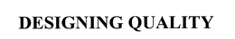 DESIGNING QUALITY trademark