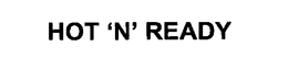 HOT 'N' READY trademark