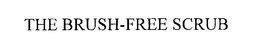 THE BRUSH-FREE SCRUB trademark