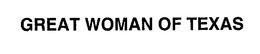 GREAT WOMAN OF TEXAS trademark