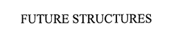FUTURE STRUCTURES trademark