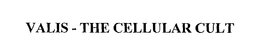 VALIS - THE CELLULAR CULT trademark