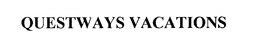 QUESTWAYS VACATIONS trademark