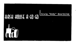 HASH HOUSE A GO GO CRAIG "ANDY" BEARDSLEE trademark