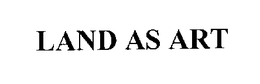 LAND AS ART trademark