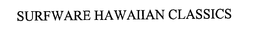 SURFWARE HAWAIIAN CLASSICS trademark