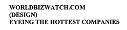 WORLDBIZWATCH.COM EYEING THE HOTTEST COMPANIES trademark