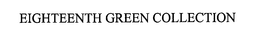 EIGHTEENTH GREEN COLLECTION trademark