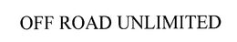 OFF ROAD UNLIMITED trademark