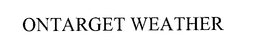 ONTARGET WEATHER trademark