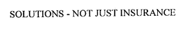 SOLUTIONS - NOT JUST INSURANCE trademark
