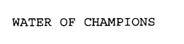 WATER OF CHAMPIONS trademark