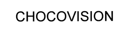 CHOCOVISION trademark