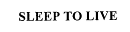 SLEEP TO LIVE trademark