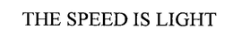 THE SPEED IS LIGHT trademark