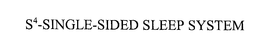 S4-SINGLE-SIDED SLEEP SYSTEM trademark