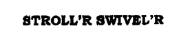 STROLL'R SWIVEL'RS trademark