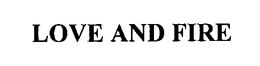 LOVE AND FIRE trademark