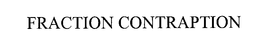 FRACTION CONTRAPTION trademark