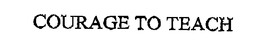 COURAGE TO TEACH trademark