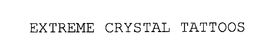 EXTREME CRYSTAL TATTOOS trademark