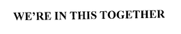 WE'RE IN THIS TOGETHER trademark