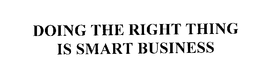 DOING THE RIGHT THING IS SMART BUSINESS trademark