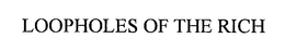 LOOPHOLES OF THE RICH trademark