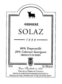 SOLAZ OSBORNE 1999 80% TEMPRANILLO 20% CABERNET SAUVIGNON PRODUCT OF SPAIN CASA FUNDADA EN 1772 VINO DE LA TIERRA DE CASTILLA PRODUCED & BOTTLED BY OSBORNE SELECCION S.A. MALPICA DE TAJO, TOLEDO, R. E. 47-LR, CP 26370, SPAIN. 750 ML ALC. 125% BY VOL. trademark