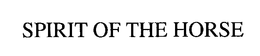 SPIRIT OF THE HORSE trademark