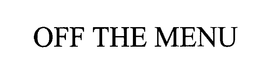 OFF THE MENU trademark