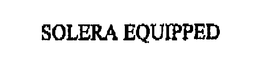 SOLERA EQUIPPED trademark