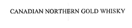CANADIAN NORTHERN GOLD WHISKY trademark