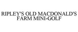 RIPLEY'S OLD MACDONALD'S FARM MINI-GOLF trademark